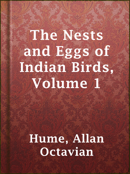 Title details for The Nests and Eggs of Indian Birds, Volume 1 by Allan Octavian Hume - Wait list